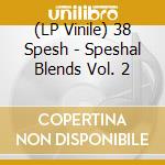 (LP Vinile) 38 Spesh - Speshal Blends Vol. 2 vinile