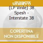 (LP Vinile) 38 Spesh - Interstate 38 vinile