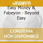 Easy Money & Fabeyon - Beyond Easy cd