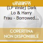 (LP Vinile) Dark Lo & Harry Frau - Borrowed Time vinile