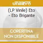 (LP Vinile) Eto - Eto Brigante vinile
