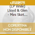 (LP Vinile) Lloyd & Glen - Mini Skirt & Go Go Boots / What Youave Got vinile