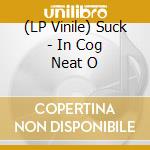 (LP Vinile) Suck - In Cog Neat O vinile