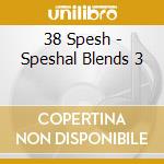 38 Spesh - Speshal Blends 3 cd