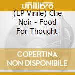 (LP Vinile) Che Noir - Food For Thought vinile