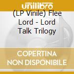 (LP Vinile) Flee Lord - Lord Talk Trilogy lp vinile