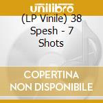 (LP Vinile) 38 Spesh - 7 Shots vinile