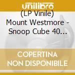 (LP Vinile) Mount Westmore - Snoop Cube 40 Short (2 Lp) vinile