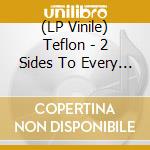 (LP Vinile) Teflon - 2 Sides To Every Story vinile