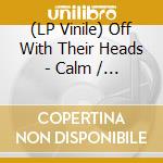 (LP Vinile) Off With Their Heads - Calm / Collected vinile