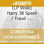 (LP Vinile) Harry 38 Spesh / Fraud - Beyond Belief (Variant Cover) lp vinile