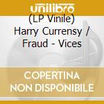 (LP Vinile) Harry Currensy / Fraud - Vices lp vinile
