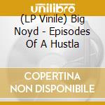 (LP Vinile) Big Noyd - Episodes Of A Hustla vinile