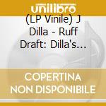 (LP Vinile) J Dilla - Ruff Draft: Dilla's Mix lp vinile