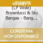 (LP Vinile) Brownlucci & Stu Bangas - Bang You're Dead vinile