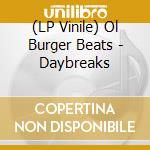 (LP Vinile) Ol Burger Beats - Daybreaks vinile