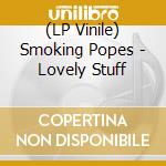(LP Vinile) Smoking Popes - Lovely Stuff vinile