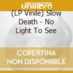 (LP Vinile) Slow Death - No Light To See vinile