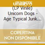 (LP Vinile) Unicorn Dogs - Age Typical Junk Behavior vinile