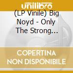(LP Vinile) Big Noyd - Only The Strong Survive (2 Lp) vinile