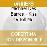 Michael Des Barres - Kiss Or Kill Me cd