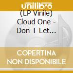 (LP Vinile) Cloud One - Don T Let My Rainbow Pass Me By lp vinile di Cloud One