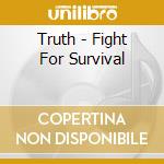 Truth - Fight For Survival cd