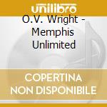 O.V. Wright - Memphis Unlimited cd musicale di O.V. Wright