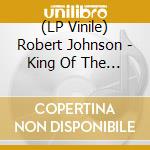 (LP Vinile) Robert Johnson - King Of The Delta Bluessingers lp vinile di Robert Johnson
