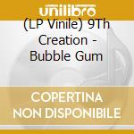 (LP Vinile) 9Th Creation - Bubble Gum vinile