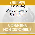 (LP Vinile) Weldon Irvine - Spirit Man lp vinile di Weldon Irvine