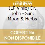 (LP Vinile) Dr. John - Sun, Moon & Herbs lp vinile di Dr. John