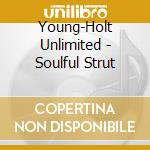 Young-Holt Unlimited - Soulful Strut cd