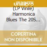 (LP Vinile) Harmonica Blues The 20S & 30 S / Various lp vinile