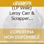 (LP Vinile) Leroy Carr & Scrapper Blackwell - Naptown Blues 1929-1934 lp vinile di Leroy Carr & Scrapper Blackwell