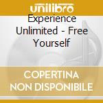 Experience Unlimited - Free Yourself cd musicale di Experience Unlimited