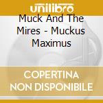 Muck And The Mires - Muckus Maximus