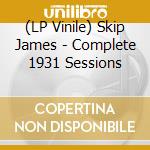 (LP Vinile) Skip James - Complete 1931 Sessions lp vinile di Skip James