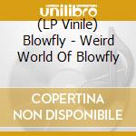 (LP Vinile) Blowfly - Weird World Of Blowfly vinile