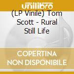 (LP Vinile) Tom Scott - Rural Still Life lp vinile di Tom Scott