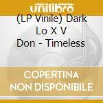 (LP Vinile) Dark Lo X V Don - Timeless lp vinile di Dark Lo X V Don