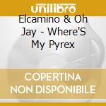 Elcamino & Oh Jay - Where'S My Pyrex cd