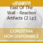 East Of The Wall - Reaction Artifacts (2 Lp) cd musicale di East Of The Wall
