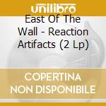 East Of The Wall - Reaction Artifacts (2 Lp) cd