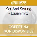 Set And Setting - Equanimity cd
