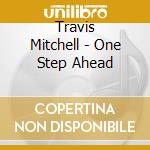Travis Mitchell - One Step Ahead cd
