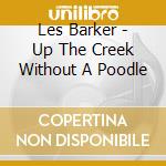 Les Barker - Up The Creek Without A Poodle cd musicale di Les Barker