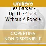 Les Barker - Up The Creek Without A Poodle cd