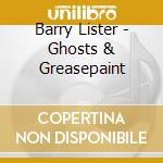 Barry Lister - Ghosts & Greasepaint cd