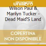 Wilson Paul & Marilyn Tucker - Dead Maid'S Land cd